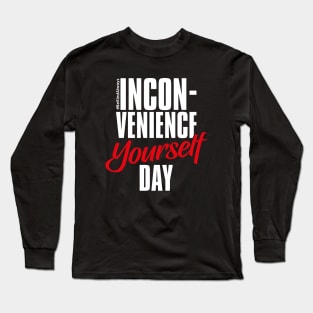 Inconvenience Yourself Day – February Long Sleeve T-Shirt